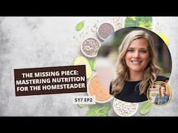 S17: E2: The Missing Piece: Mastering Nutrition for the Homesteader