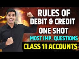 Rules of Debit and Credit | ONE SHOT | CLASS 11 ACCOUNTS FINAL EXAMS 2025