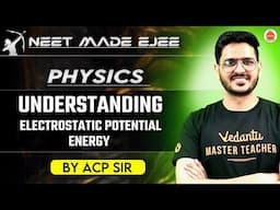 NEET Physics 2025 |  Understanding Electrostatic Potential Energy | ACP Sir