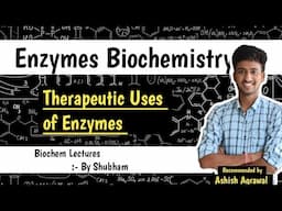 Therapeutic Uses Of Enzymes || Enzymes || Biochemistry Lectures || Ashish