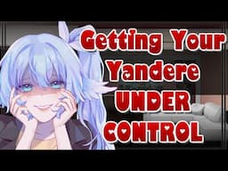 Getting Your Yandere Under Control [ASMR Roleplay] [F4A] [Obsessive] [Manipulative] [Power Struggle]