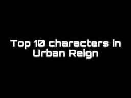 TOP 10 Characters in Urban Reign.