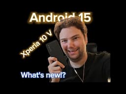 Sony Xperia 10 V - Android 15 What's new!?