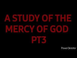 A STUDY OF THE MERCY OF GOD -  PT3.