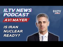 ILTV News Podcast | Why the world can’t ignore Iran’s nuclear ambitions any longer