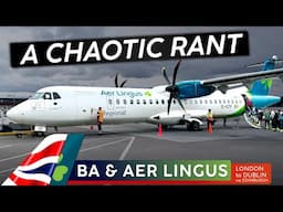 A Chaotic Rant · BRITISH AIRWAYS & AER LINGUS 🇬🇧 London - Dublin 🇮🇪 (via EDI) We All Make Mistakes 😂