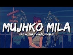 Mujhko Mila (Lyrics) - Karun, GNRS, Chaar Diwaari