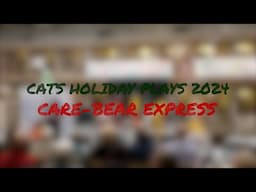 CATS Holiday Play 2024  Care-Bear Express