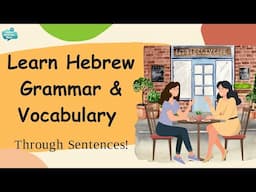 Learn Hebrew Vocabulary, Verbs, Phrases and Sentence Structure in Context with Clear Pronunciation!