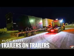 TRAILERS ON TRAILERS | My Trucking Life | Vlog #3259