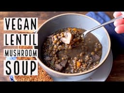 Lentil Mushroom Soup  // WHOLE FOOD PLANT BASED RECIPE