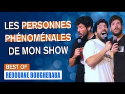 LES PERSONNES PHÉNOMÉNALES DE MON SHOW - BEST OF - REDOUANE BOUGHERABA