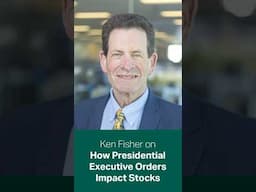 Ken Fisher on How Presidential Executive Orders Impact Stocks