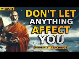 10 Buddhist Principles So That NOTHING Can AFFECT YOU | Buddhism | Buddhist Teachings