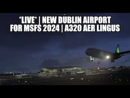 🔴 LIVE: New Dublin Airport V2 (for MSFS 2024) | Aer Lingus A320 Real World Flight