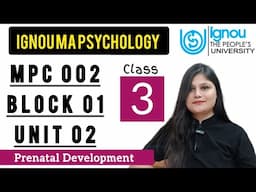 MPC 002 Block 1 unit 2 : Class 03 for IGNOU MA Psychology | Prenatal Development