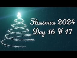 Flossmas 2024 - Day 16 & 17