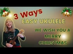 We Wish You A Merry Christmas - Easy Ukulele 3 Ways