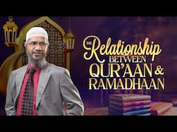 The Relationship between Quran and Ramadhaan - Dr Zakir Naik