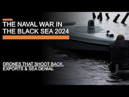 The Ukrainian Naval War (2024) - Armed drones, exports & the battle for the Black Sea