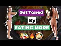 BUILD A TONED BODY WITH MORE FOOD! How Much To Eat & How To Workout To Get Fit For Good!