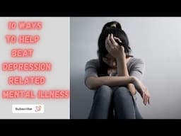 10 Ways to help beat depression related mental illness