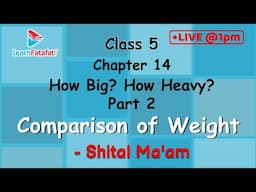 Class 5 Maths Ch 14 How Big? How Heavy? Part 2 - Comparison of Weight - Shital Ma'am