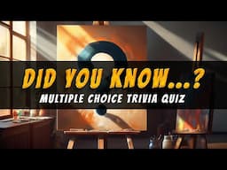 Did You Know...?  Multiple Choice Trivia Quiz