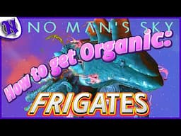 NO MANS SKY Organic Frigate How to Get Easy & Fast 2025 BEGINNERS GUIDE GAMEPLAY