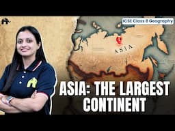 Asia: The Largest Continent Class 8 ICSE Geography | Selina Chapter 6 | Location, Climate #1