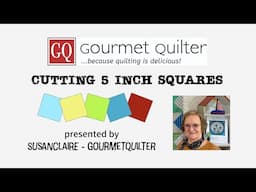 Quilting Tips & Techniques - cutting 5 inch Squares from your own fabrics