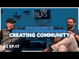 Creating Community: Eric Meldrum of Brighton MI Happenings TOC Talks Ep. 17