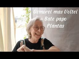 ME ABRINDO COM VOCÊS,  FALANDO DA DEMORA EM GRAVAR E MOSTRANDO PLANTAS