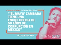 Luis Chaparro: “‘El Mayo’ Zambada tiene una enciclopedia de 50 años de corrupción en México”