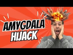 Amygdala Hijack