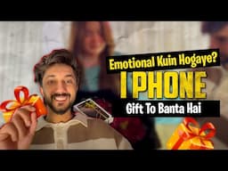 Emotional Kyun Hogaye? 😩 IPhone Gift To Banta Hai 😍 Pehli Baar Ghar Aye ♥️