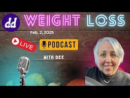 Dee’s Live weight loss podcast! 2/2/25 What are your goals for February? Oats are they good or bad..