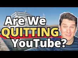 Are We Quitting YouTube? (Sorry in advance)