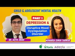 Depression & Disruptive Mood Dysregulation DisorderI Part 1 I Dr. Astik Joshi & Mimansa Singh Tanwar