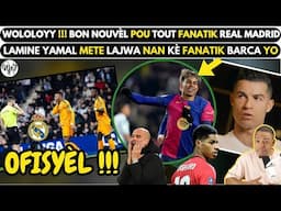 Wololoyy !!! BON NOUVÈL pou tout FANATIK REAL MADRID yo_L.YAMAL mete LAJWA nan KÈ fanatik BARCA yo..