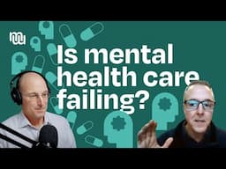 Why Mental Health Care Is Failing & What We Can Do About It with Dr. Chris Palmer