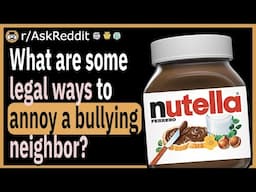 What legal ways can you annoy a bullying neighbor?