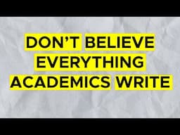 Don't Believe Everything Academics Write