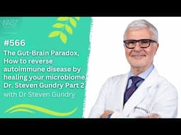 The Gut-Brain Paradox: Reverse Autoimmune Disease by Healing Your Microbiome | Dr. Gundry Part 2