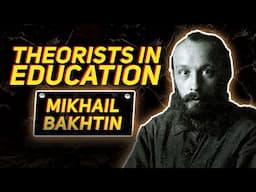 Theorists in Education | Mikhail Bakhtin