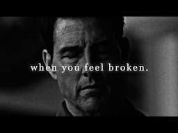 When you feel broken.