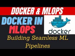 Docker in MLOps : Building Seamless ML Pipelines