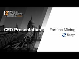 Presentation: Fortuna Mining - 121 Mining Investment London November 2024