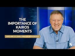 The Importance of Kairos Moments | Give Him 15: Daily Prayer with Dutch | January 31, 2025