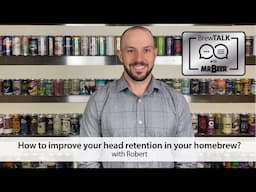 How to improve head retention in your homebrew?